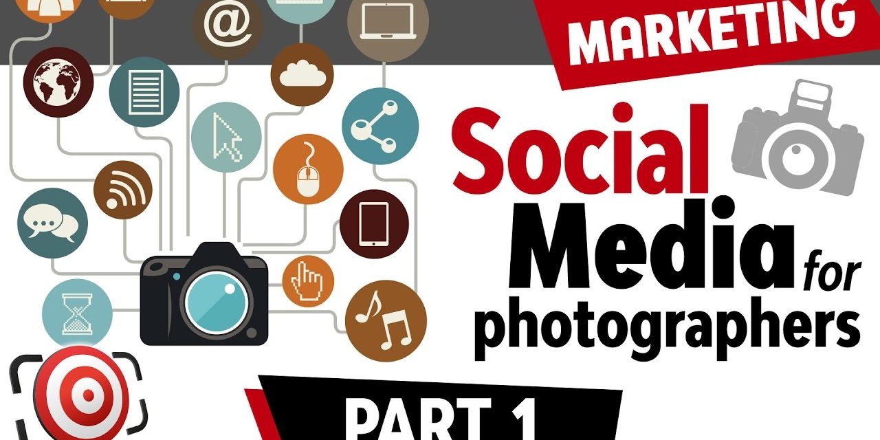 Social Media for Photographers – How to Market your Photography Business