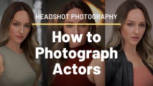 Headshot Photography - How to photograph female actor headshots - Seán & Helen Gannon from Lumosia