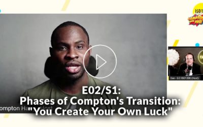 E02|S01: Phases of Compton’s Transition: “You Create Your Own Luck”